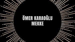 Ömer Karaoğlu - Mekke